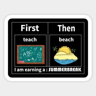 Teach Then Beach I Am Earning A Summer Break Sticker